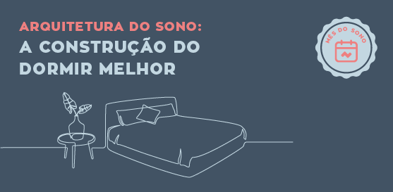 Arquitetura do Sono: a construção do dormir melhor